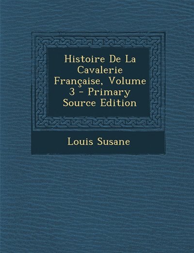 Front cover_Histoire De La Cavalerie Française, Volume 3