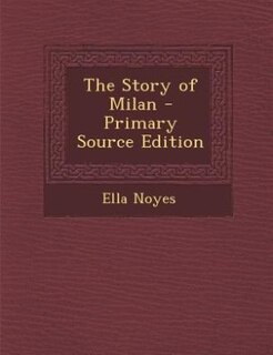 Couverture_The Story of Milan - Primary Source Edition