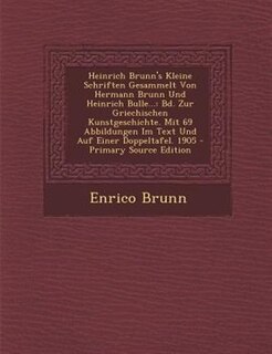 Couverture_Heinrich Brunn's Kleine Schriften Gesammelt Von Hermann Brunn Und Heinrich Bulle...