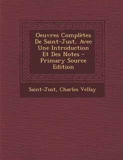 Couverture_Oeuvres Complètes De Saint-Just, Avec Une Introduction Et Des Notes - Primary Source Edition