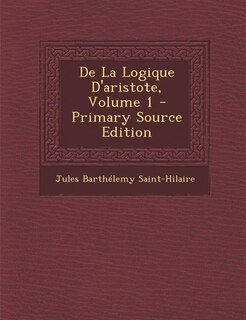 De La Logique D'aristote, Volume 1 - Primary Source Edition