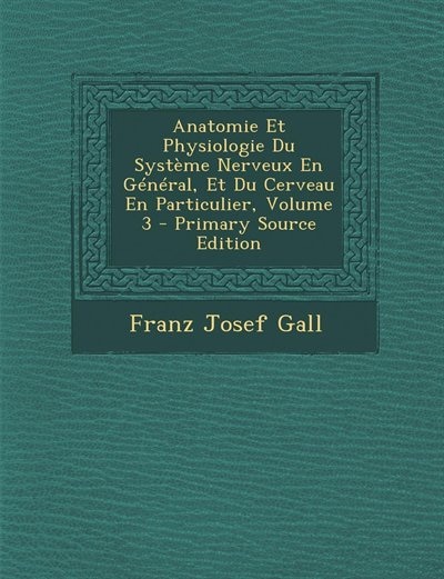 Front cover_Anatomie Et Physiologie Du Système Nerveux En Général, Et Du Cerveau En Particulier, Volume 3 - Primary Source Edition