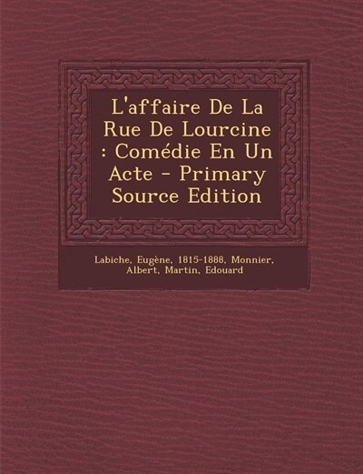L'affaire De La Rue De Lourcine: Comédie En Un Acte - Primary Source Edition