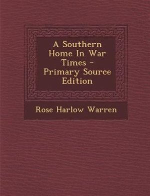 Front cover_A Southern Home In War Times - Primary Source Edition
