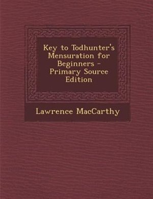 Front cover_Key to Todhunter's Mensuration for Beginners - Primary Source Edition