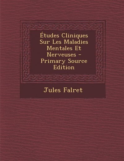 Couverture_Études Cliniques Sur Les Maladies Mentales Et Nerveuses - Primary Source Edition