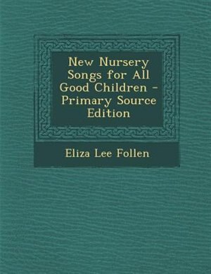Couverture_New Nursery Songs for All Good Children - Primary Source Edition