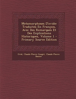 Metamorphoses D'ovide: Traduites En François, Avec Des Remarques Et Des Explications Historiques, Volume 1 - Primary Sourc