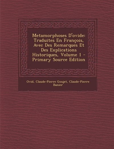 Metamorphoses D'ovide: Traduites En François, Avec Des Remarques Et Des Explications Historiques, Volume 1 - Primary Sourc