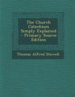 Front cover_The Church Catechism Simply Explained - Primary Source Edition