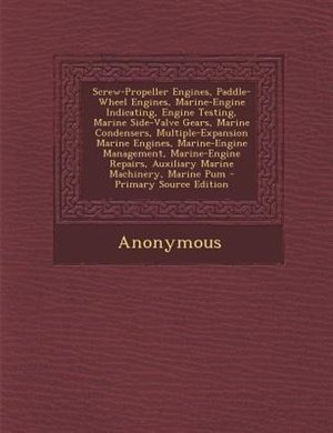 Screw-Propeller Engines, Paddle-Wheel Engines, Marine-Engine Indicating, Engine Testing, Marine Side-Valve Gears, Marine Condensers, Multiple-Expansion Marine Engines, Marine-Engine Management, Marine-Engine Repairs, Auxiliary Marine Machinery, Marine Pum