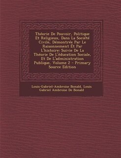 Couverture_Théorie De Pouvoir, Politique Et Religieux, Dans La Société Civile, Démontrée Par Le Raisonnement Ét Par L'histoire