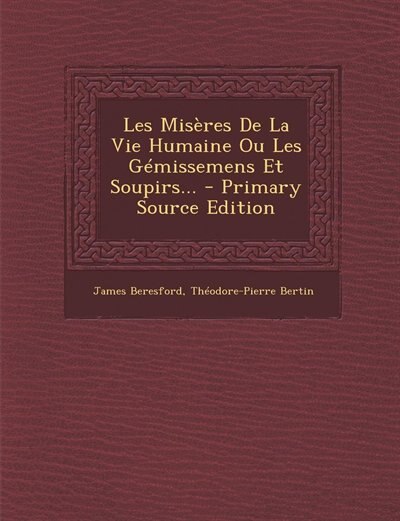 Front cover_Les Misères De La Vie Humaine Ou Les Gémissemens Et Soupirs... - Primary Source Edition