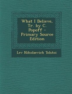 Front cover_What I Believe, Tr. by C. Popoff - Primary Source Edition