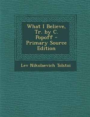 Front cover_What I Believe, Tr. by C. Popoff - Primary Source Edition