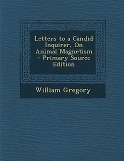 Front cover_Letters to a Candid Inquirer, On Animal Magnetism - Primary Source Edition