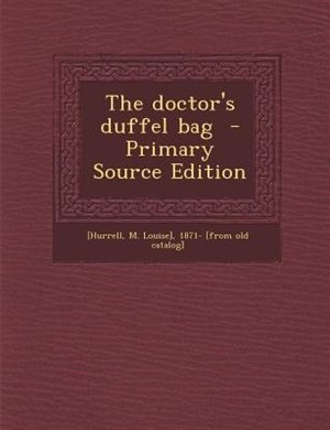 Couverture_The doctor's duffel bag  - Primary Source Edition