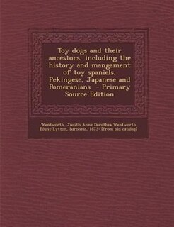 Couverture_Toy dogs and their ancestors, including the history and mangament of toy spaniels, Pekingese, Japanese and Pomeranians  - Primary Source Edition