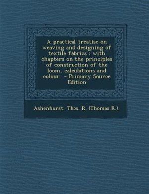 Couverture_A practical treatise on weaving and designing of textile fabrics