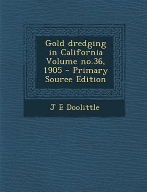 Front cover_Gold dredging in California Volume no.36, 1905
