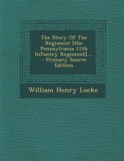Front cover_The Story Of The Regiment [the Pennsylvania 11th Infantry Regiment]....