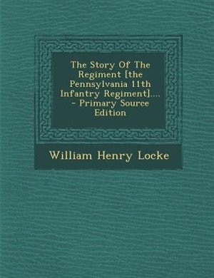 Front cover_The Story Of The Regiment [the Pennsylvania 11th Infantry Regiment]....