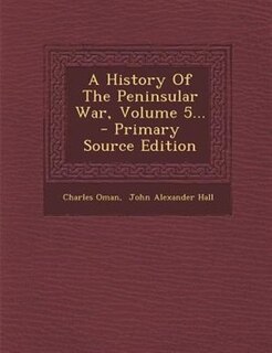 Couverture_A History Of The Peninsular War, Volume 5... - Primary Source Edition