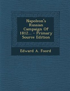 Napoleon's Russian Campaign Of 1812...