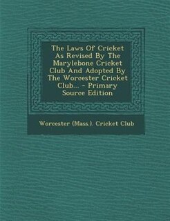 Front cover_The Laws Of Cricket As Revised By The Marylebone Cricket Club And Adopted By The Worcester Cricket Club...