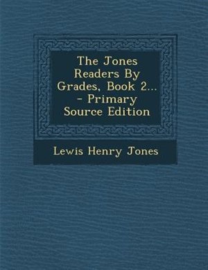 Couverture_The Jones Readers By Grades, Book 2... - Primary Source Edition