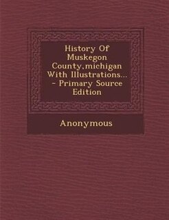 Front cover_History Of Muskegon County,michigan With Illustrations...