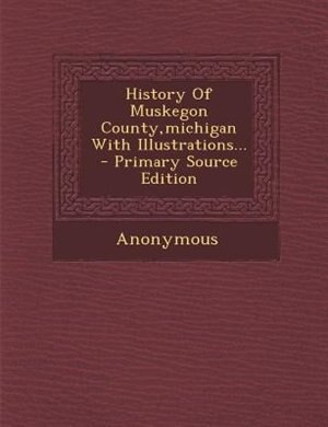 Front cover_History Of Muskegon County,michigan With Illustrations...
