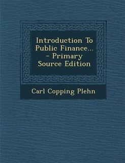 Introduction To Public Finance... - Primary Source Edition