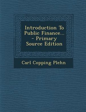Introduction To Public Finance... - Primary Source Edition