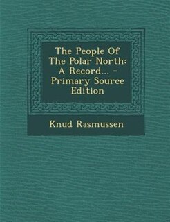 The People Of The Polar North: A Record...
