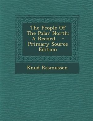 The People Of The Polar North: A Record...