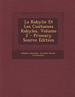 La Kabylie Et Les Coutumes Kabyles, Volume 2 - Primary Source Edition