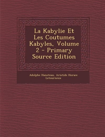 La Kabylie Et Les Coutumes Kabyles, Volume 2 - Primary Source Edition
