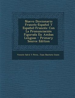 Nuevo Diccionario Francés-Español Y Español-Francés: Con La Pronunciación Figurada En Ambas Lenguas - Primary Source Edition