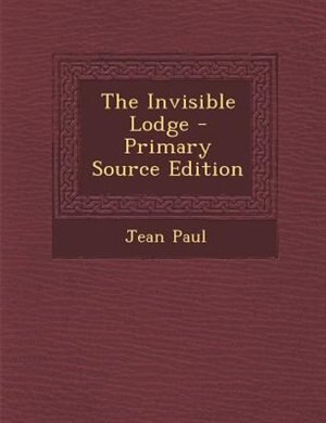 Couverture_The Invisible Lodge - Primary Source Edition