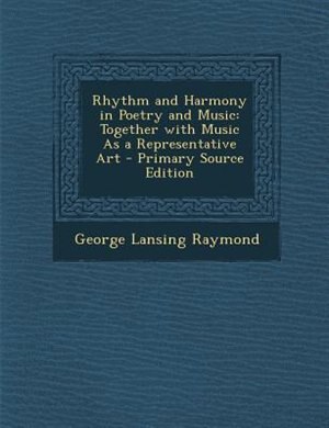 Rhythm and Harmony in Poetry and Music: Together with Music As a Representative Art - Primary Source Edition