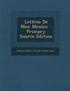 Lettres De Mon Moulin - Primary Source Edition