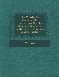 Front cover_Le Comte De Gabalis, Ou, Entretiens Sur Les Sciences Secretes, Volume 2 - Primary Source Edition