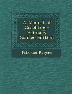 A Manual of Coaching - Primary Source Edition