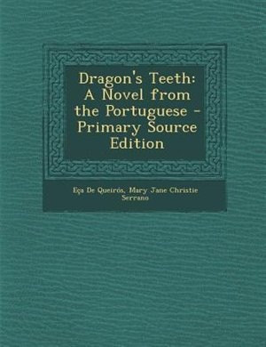 Dragon's Teeth: A Novel from the Portuguese - Primary Source Edition