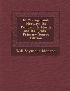 In Viking Land: Norway: Its Peoples, Its Fjords and Its Fjelds - Primary Source Edition