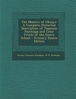 The Masters of Ukioye: A Complete Historical Description of Japanese Paintings and Color Prints of the Genre School - Prim