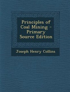 Front cover_Principles of Coal Mining - Primary Source Edition
