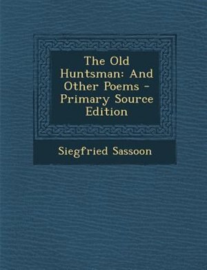 The Old Huntsman: And Other Poems - Primary Source Edition