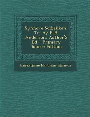 Front cover_Synnöve Solbakken, Tr. by R.B. Anderson. Author'S Ed - Primary Source Edition